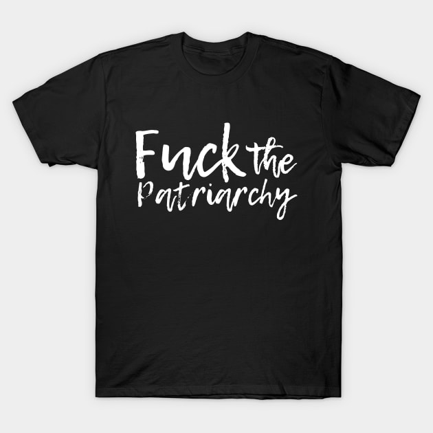 Fuck the Patriarchy T-Shirt by epiclovedesigns